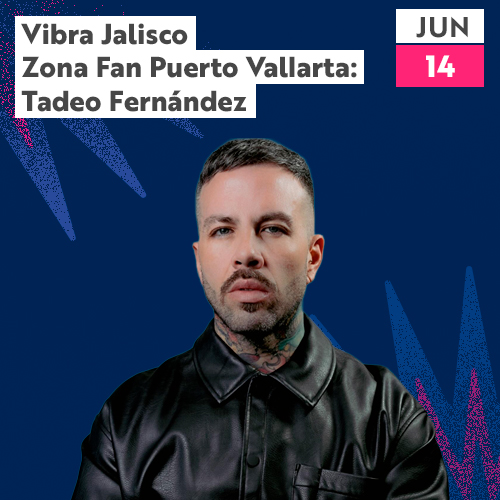 Vibra Jalisco Fan Zone Puerto Vallarta: Tadeo Fernández
