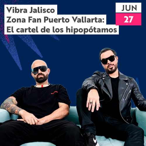 Vibra Jalisco Fan Zone Puerto Vallarta: El Cártel de los Hipopótamos